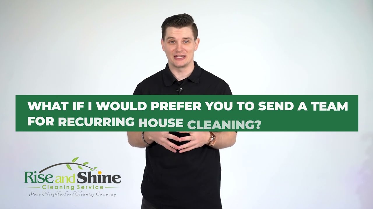 Rise and Shine FAQ: What if I would prefer you to send a team for recurring house cleaning?