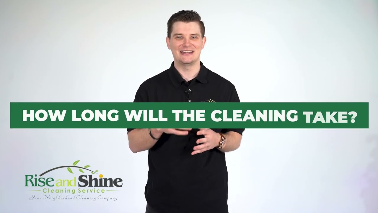 Rise and Shine FAQ: How long will the cleaning take?